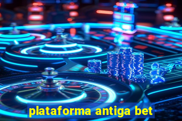 plataforma antiga bet